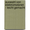 Auswahl von Elektromotoren - leicht gemacht by Friedrich Wilhelm Garbrecht