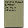 Autumn, Leaves & Winter Berries in Arkansas door Carl G. Hunter