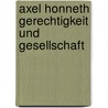 Axel Honneth Gerechtigkeit und Gesellschaft by Unknown