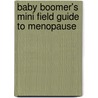Baby Boomer's Mini Field Guide To Menopause door Sally Franz