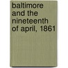 Baltimore And The Nineteenth Of April, 1861 door George William Brown