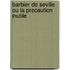 Barbier de Seville Ou La Precaution Inutile