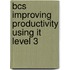 Bcs Improving Productivity Using It Level 3