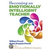 Becoming an Emotionally Intelligent Teacher by William R. Powell