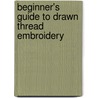 Beginner's Guide To Drawn Thread Embroidery door Patricia Bage