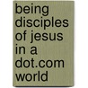 Being Disciples Of Jesus In A Dot.Com World door Ted V. Foote