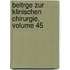 Beitrge Zur Klinischen Chirurgie, Volume 45