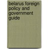 Belarus Foreign Policy and Government Guide by Unknown