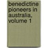 Benedictine Pioneers in Australia, Volume 1