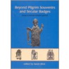 Beyond Pilgrim Souvenirs and Secular Badges door Onbekend