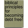 Biblical Principles for Becoming Debt Free! door Rich Brott