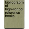 Bibliography Of High-School Reference Books by . Anonymous