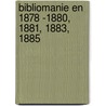 Bibliomanie En 1878 -1880, 1881, 1883, 1885 door Philomnest Junior