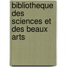 Bibliotheque Des Sciences Et Des Beaux Arts door Pierre Gosse