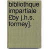 Bibliothque Impartiale £By J.H.S. Formey]. door Jean Henri Samuel Formey