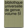Bibliothque Universelle de Genve, Volume 51 door . Anonymous