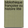 Bibliothèque Françoise Ou Histoire Litté door Onbekend