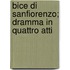 Bice Di Sanfiorenzo; Dramma In Quattro Atti