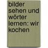 Bilder sehen und Wörter lernen: Wir kochen door Sandra Ladwig