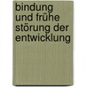 Bindung und frühe Störung der Entwicklung door Onbekend