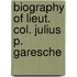Biography Of Lieut. Col. Julius P. Garesche