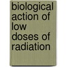 Biological Action Of Low Doses Of Radiation by Lazar Khaimovich Eidus