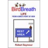Birdbreath Life From A Bird's Point Of View door Robert Seymour