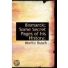 Bismarck; Some Secret Pages Of His History; by Moritz Busch