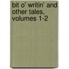 Bit O' Writin' and Other Tales, Volumes 1-2 door Michael Banim