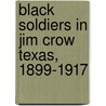 Black Soldiers in Jim Crow Texas, 1899-1917 door Garna L. Christian