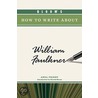 Bloom's How to Write about William Faulkner door Anna Priddy