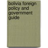 Bolivia Foreign Policy and Government Guide door Onbekend