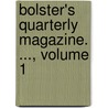 Bolster's Quarterly Magazine. ..., Volume 1 door Onbekend