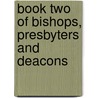 Book Two Of Bishops, Presbyters And Deacons by Teaching Apostolic Teaching