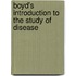 Boyd's Introduction To The Study Of Disease