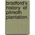 Bradford's History  Of Plimoth Plantation.