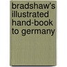 Bradshaw's Illustrated Hand-Book To Germany door George Bradshaw