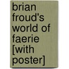 Brian Froud's World of Faerie [With Poster] door Brian Froud