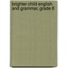 Brighter Child English And Grammar, Grade 6 door Specialty P. School Specialty Publishing