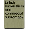 British Imperialism And Commecial Supremacy by Victor Bï¿½Rard