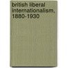 British Liberal Internationalism, 1880-1930 by Casper Sylvest