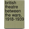 British Theatre Between the Wars, 1918-1939 door Maggie B. Gale