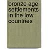 Bronze Age Settlements in the Low Countries door S.