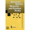 Brownian Motion, Obstacles and Random Media by Alain-Sol Sznitman