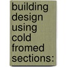 Building Design Using Cold Fromed Sections: by Unknown