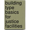 Building Type Basics For Justice Facilities door Todd S. Phillips