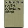 Bulletin De La Société Belfortaine D'Ému door Anonymous Anonymous
