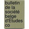 Bulletin De La Société Belge D'Études Co by Unknown