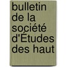 Bulletin De La Société D'Études Des Haut door Onbekend