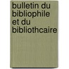 Bulletin Du Bibliophile Et Du Bibliothcaire by Anonymous Anonymous